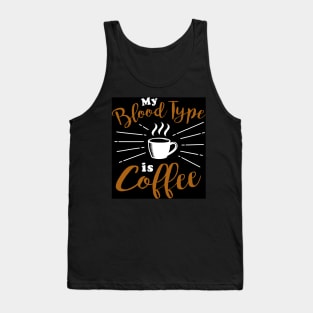 My Blood type is Coffee Tank Top